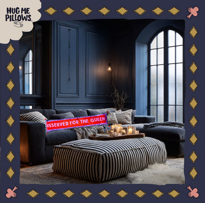 "Reserved for the Queen" BIG bolster pillow.