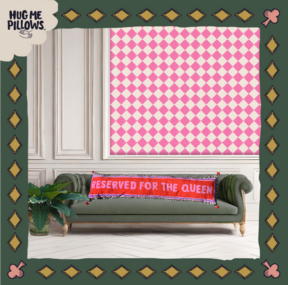 "Reserved for the Queen" BIG bolster pillow.